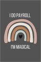 i do payroll i’m magical: Payroll Gifts For Coworkers and employees, Payroll Employee Appreciation Notebook present, 6×9 Lined Notebook, 120 Pages