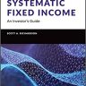 Systematic Fixed Income: An Investor′s Guide (Wiley Finance)