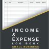Income and expense log book small business: Daily Income and Expense Tracker Notebook | Cash In Out Tracking Ledger log Book | Money Management for Small Business or Personal Finance