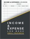 Income and expense log book small business: Daily Income and Expense Tracker Notebook | Cash In Out Tracking Ledger log Book | Money Management for Small Business or Personal Finance