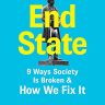 End State: 9 Ways Society is Broken – and how we can fix it