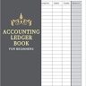 Accounting Ledger Book for Beginners: The Simple Accounting Ledger Book Help The Beginners and Small Business Record Accounting Ledger and Bookkeeping … Ledger Notebook for Bookkeeping Beginners)