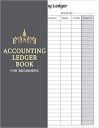 Accounting Ledger Book for Beginners: The Simple Accounting Ledger Book Help The Beginners and Small Business Record Accounting Ledger and Bookkeeping … Ledger Notebook for Bookkeeping Beginners)