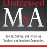 The Art of Distressed M&A: Buying, Selling, and Financing Troubled and Insolvent Companies (Art of M&A)