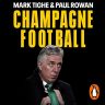 Champagne Football: John Delaney and the Betrayal of Irish Football: The Inside Story