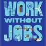 Work without Jobs: How to Reboot Your Organization’s Work Operating System (Management on the Cutting Edge)