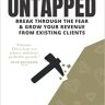 Untapped: Break through the fear & grow your revenue from existing clients