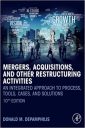 MERGERS, ACQUISITIONS, AND OTHER RESTRUCTURING ACTIVITIES: An Integrated Approach to Process, Tools, Cases, and Solutions