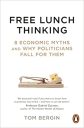 Free Lunch Thinking: 8 Economic Myths and Why Politicians Fall for Them