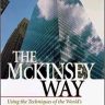 The McKinsey Way: Using the Techniques of the World’s Top Strategic Consultants to Help You and Your Business (MGMT & LEADERSHIP)