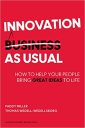 Innovation as Usual: How to Help Your People Bring Great Ideas to Life
