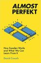 Almost Perfekt: How Sweden Works And What We Can Learn From It