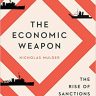 The Economic Weapon: The Rise of Sanctions as a Tool of Modern War