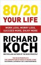 80/20 Your Life: Work Less, Worry Less, Succeed More, Enjoy More – Use The 80/20 Principle to invest and save money, improve relationships and become happier