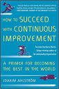 How to Succeed with Continuous Improvement: A Primer for Becoming the Best in the World (BUSINESS BOOKS)
