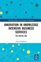 Innovation in Knowledge Intensive Business Services: The Digital Era (Routledge Studies in the Economics of Innovation)