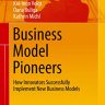 Business Model Pioneers: How Innovators Successfully Implement New Business Models (Management for Professionals)