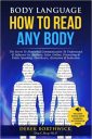 Body Language How To Read Any Body: The Secret To Nonverbal Communication To Understand & Influence In, Business, Sales, Online, Presenting & Public Speaking, Healthcare, Attraction & Seduction