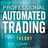 Professional Automated Trading: Theory and Practice (Wiley Trading)
