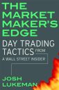 The Market Maker’s Edge: Day Trading Tactics From a Wall Street Insider