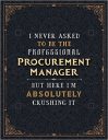 Procurement Manager Lined Notebook – I Never Asked To Be The Professional Procurement Manager But Here I’m Absolutely Crushing It Job Title Working … Daily, 8.5 x 11 inch, Budget Tracker, Passion