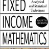 Fixed Income Mathematics, 4E: Analytical & Statistical Techniques (PROFESSIONAL FINANCE & INVESTM)