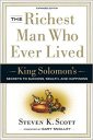 The Richest Man Who Ever Lived: King Solomon’s Secrets to Success, Wealth, and Happiness