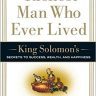 The Richest Man Who Ever Lived: King Solomon’s Secrets to Success, Wealth, and Happiness