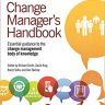 he Effective Change Manager’s Handbook: Essential Guidance to the Change Management Body of Knowledge