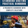 MANUFACTURING STANDARD COSTING PRACTICAL HANDBOOK: A PRAGMATIC HANDBOOK WITH COMPLETE SOLUTIONS