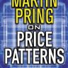 Pring on Price Patterns: The Definitive Guide to Price Pattern Analysis and Intrepretation