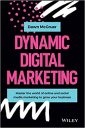 Dynamic Digital Marketing: Master the World of Online and Social Media Marketing to Grow Your Business