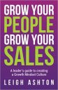 Grow Your People, Grow Your Sales: A leader’s guide to creating a Growth Mindset Culture