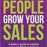 Grow Your People, Grow Your Sales: A leader’s guide to creating a Growth Mindset Culture