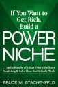 If You Want to Get Rich, Build a Power Niche: . . . And a Bundle of Other Utterly Brilliant Marketing & Sales Ideas that Actually Work.
