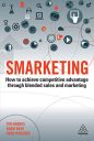 Smarketing: How to Achieve Competitive Advantage through Blended Sales and Marketing