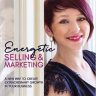 Energetic Selling & Marketing; A New Way to Create Extraordinary Growth in Your Business