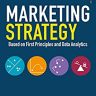Marketing Strategy: Based on First Principles and Data Analytics