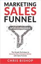 Marketing Sales Funnel: The Simple Technique to Growing Your Company Online with Sales Funnels
