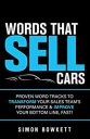 Words That Sell Cars : Proven Word Tracks to Transform Your Sales Team’s Performance & Improve Your Bottom Line, Fast!