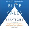 Elite Sales Strategies: A Guide to Being One-Up, Creating Value, and Becoming Truly Consultative