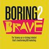 Boring2Brave: The ‘bravery-as-a-strategy’ mindset that’s transforming B2B marketing