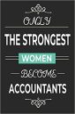 Only the Strongest Women Become Accountants: Lined journal gift for accountant professional, accountant finance student graduation gift idea for women, CPA study notebook