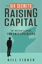 The Six Secrets of Raising Capital: An Insider’s Guide for Entrepreneurs