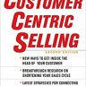 CustomerCentric Selling, Second Edition (MARKETING/SALES/ADV & PROMO)