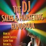 The DJ Sales and Marketing Handbook: How to Achieve Success, Grow Your Business, and Get Paid to Party!