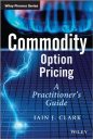 Commodity Option Pricing: A Practitioner’s Guide (The Wiley Finance Series)