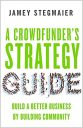A Crowdfunder’s Strategy Guide: Build a Better Business by Building Community (UK PROFESSIONAL BUSINESS Management / Business)