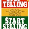 Stop Telling, Start Selling: How to Use Customer-Focused Dialogue to Close Sales (MARKETING/SALES/ADV & PROMO)