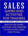 Sales: Games and Activities for Trainers: Easy-To-Use Games, Activities, and Exercises to Teach and Learn How to Sell (MARKETING/SALES/ADV & PROMO)
